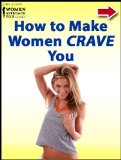 How to Make Women Crave You