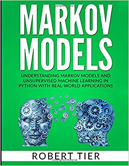 Markov Models: Understanding Markov Models and Unsupervised Machine Learning in Python with Real-World Applications