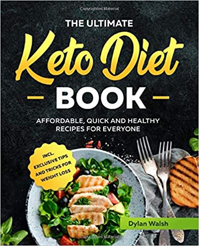 The Ultimate Keto Diet Book: Affordable, Quick and Healthy Recipes for Everyone inсl. Exclusive Tips and Tricks for Weight Loss