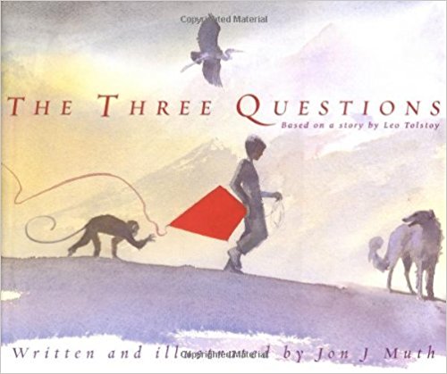 The Three Questions [Based on a story by Leo Tolstoy]