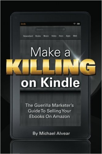 Make A Killing On Kindle Without Blogging Facebook Or Twitter The Guerilla Marketers Guide To Selling Ebooks On Amazon