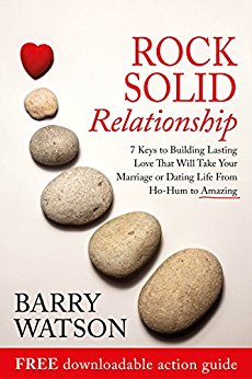 Rock Solid Relationship: 7 Ways to Build Lasting Love That Will Take Your Marriage or Dating Life From Ho-Hum to Amazing.