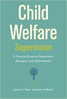 Child Welfare Supervision: A Practical Guide for Supervisors, Managers, and Administrators