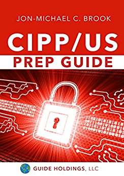 CIPP/US Prep Guide: Preparing for the US Certified Information Privacy Professional Exam