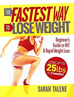 The Fastest Way to Lose Weight: Beginner’s Guide to HIIT & Rapid Weight Loss - Lose Up to 25 Pounds in 3 Weeks!