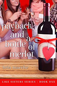 Payback and a Bottle of Merlot: (Like Sisters Series Book 1)  Chick Lit: A Romantic Comedy