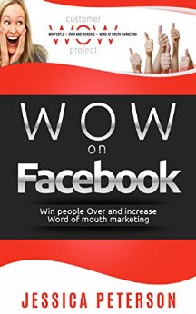 WOW on Facebook: Win People Over and Increase Word of Mouth Marketing