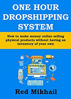 ONE HOUR DROPSHIPPING SYSTEM (EBAY & AMAZON) - Mid 2016 Edition: How to make money online selling physical products without having an inventory of your own (and for as low as $5)