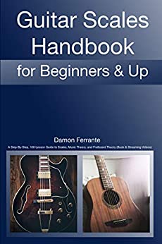 Guitar Scales Handbook: A Step-By-Step, 100-Lesson Guide to Scales, Music Theory, and Fretboard Theory (Book & Videos)