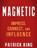 MAGNETIC How to Impress Connect and Influence Social Skills People Skills Small Talk and Communication Skills Mastery