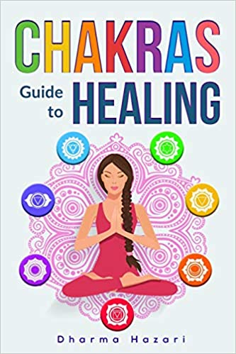 Chakra Healing: Practical Self-Healing Methods to Unblock, Awaken and Balance your Chakras (Third Eye, Energy Healing, Kundalini Awakening etc)