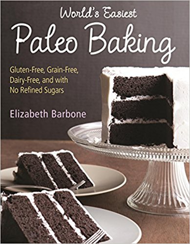 World’s Easiest Paleo Baking: Beloved Treats Made Gluten-Free, Grain-Free, Dairy-Free, and with No Refined Sugars