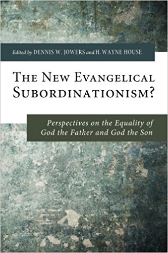 The New Evangelical Subordinationism? : Perspectives on the Equality of God the Father and God the Son