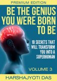 Be The Genius You Were Born To Be 10 Secrets That Will Transform You Into A Superhuman Health Abundance Happiness and Positive Thinking Book 3