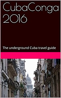 CubaConga 2016: The underground Cuba travel guide