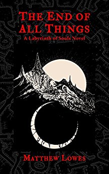 The End of All Things: A Labyrinth of Souls Novel