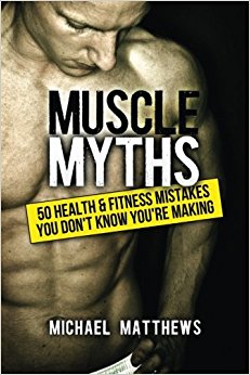 Muscle Myths: 50 Health & Fitness Mistakes You Don't Know You're Making (The Build Healthy Muscle Series)