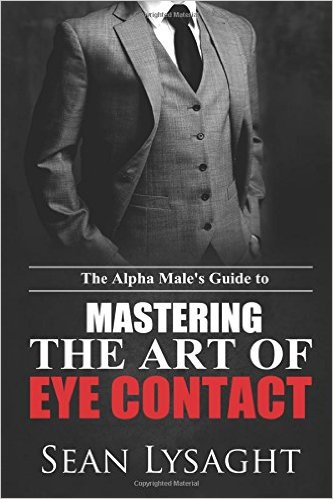 The Alpha Males Guide to Mastering the Art of Eye Contact