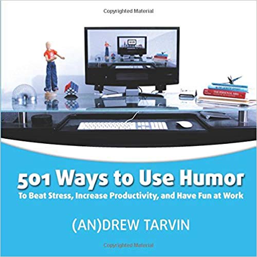 501 Ways to Use Humor to Beat Stress, Increase Productivity and Have Fun at Work