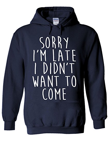 Sorry I'm Late I didn't Want To Come Novelty Forest White Men Women Unisex Hooded Sweatshirt Hoodie