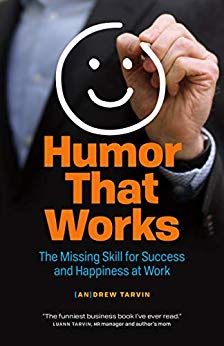 Humor That Works: The Missing Skill for Success and Happiness at Work
