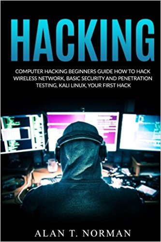 Hacking: Computer Hacking Beginners Guide How to Hack Wireless Network, Basic Security and Penetration Testing, Kali Linux, Your First Hack