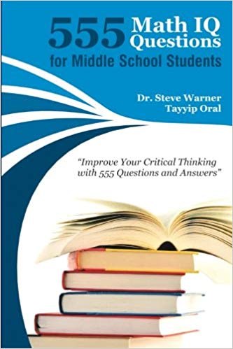 555 Math IQ Questions for Middle School Students: Improve Your Critical Thinking with 555 Questions and Answers