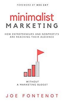 Minimalist Marketing: How Entrepreneurs and Nonprofits are Reaching Their Audience Without a Marketing Budget
