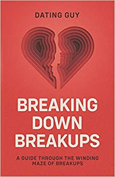 Breaking Down Breakups: A Guide Through the Winding Maze of Breakups