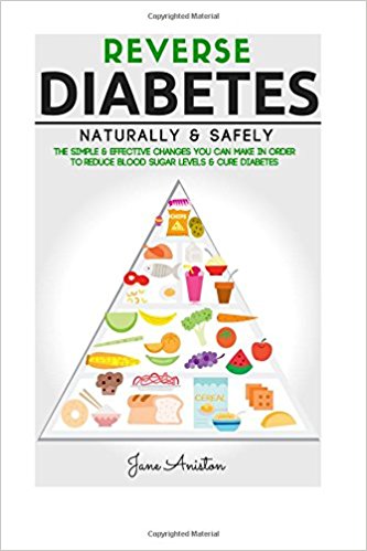 Diabetes: Reverse Diabetes Naturally & Safely: The Simple & Effective Changes You Can Make In Order To Reduce Blood Sugar Levels & Cure Diabetes ... End Diabetes, Type 1 Diabetes, Insulin)