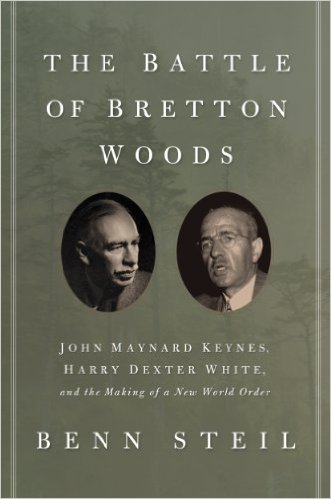 The Battle of Bretton Woods: John Maynard Keynes, Harry Dexter White, and the Making of a New World Order (Council on Foreign Relations Books (Princeton University Press))