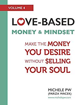 Love-Based Money and Mindset: Make the Money You Desire Without Selling Your Soul (Love-Based Business Book 4)
