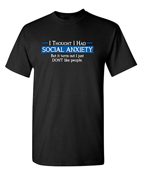 I Thought I Had Social Anxiety Sarcastic Adult Novelty Sarcasm Funny T Shirt