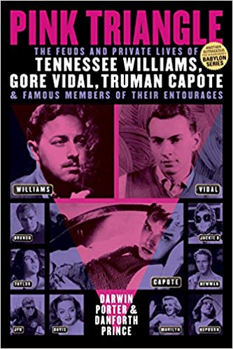 Pink Triangle: The Feuds and Private Lives of Tennessee Williams, Gore Vidal, Truman Capote, and Famous Members of Their Entourages