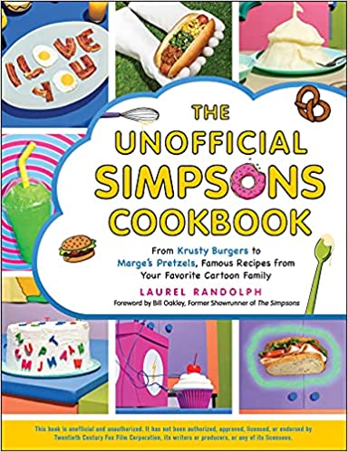 The Unofficial Simpsons Cookbook: From Krusty Burgers to Marge's Pretzels, Famous Recipes from Your Favorite Cartoon Family (Unofficial Cookbook)