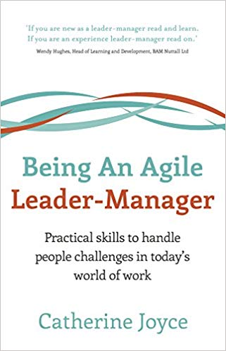 Being An Agile Leader-Manager: Practical skills to handle people challenges in today's world of work