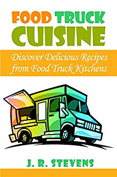 Food Truck Cuisine: Discover Delicious Recipes from Food Truck Kitchens