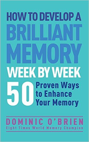 How to Develop a Brilliant Memory Week by Week 52 Proven Ways to Enhance Your Memory Skills