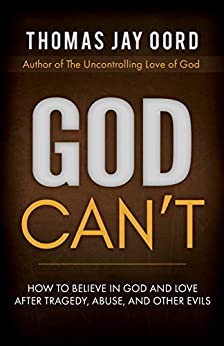 God Can't: How to Believe in God and Love after Tragedy, Abuse, and Other Evils
