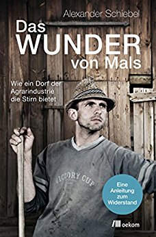 Das Wunder von Mals: Wie ein Dorf der Agrarindustrie die Stirn bietet (German Edition)