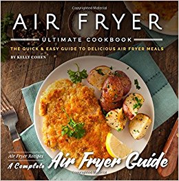 Air Fryer Ultimate Cookbook - 2nd Edition: The Quick & Easy Guide to Delicious Air Fryer Meals - Air Fryer Recipes - Complete Air Fryer Guide